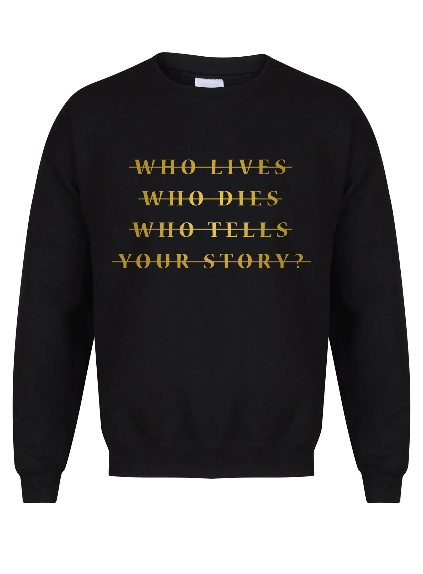 Who Lives Who Dies Who Tells Your Story? - Unisex Fit Sweater